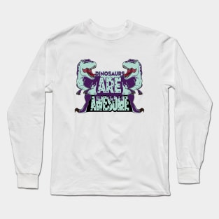 Dinosaurs Are Awesome Long Sleeve T-Shirt